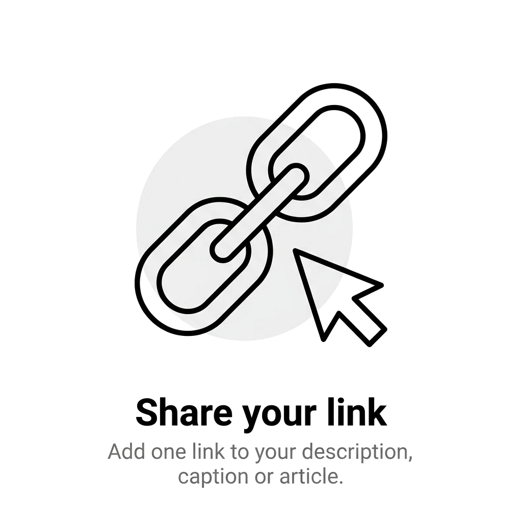 Share your link. Add one link to your description, caption or article.